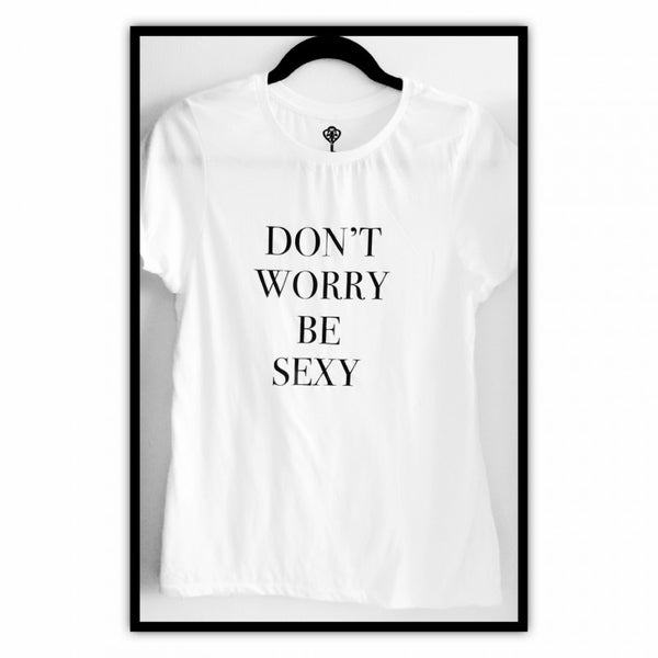 DONT WORRY BE SEXY